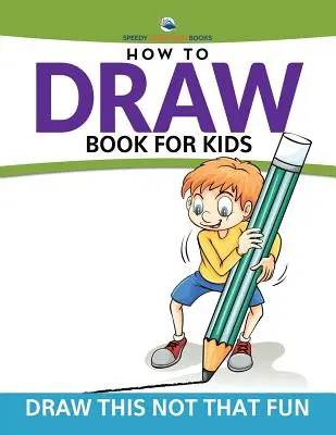 Ako kresliť Kniha pre deti: Kreslite toto, nie toto Zábava - How To Draw Book For Kids: Draw This Not That Fun