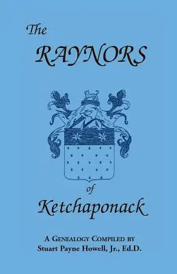 Raynorovci z Ketchaponacku: Raynora, vnuka Thurstona Raynora zo Southamptonu na Long Islande v štáte New York. - The Raynors of Ketchaponack: A Genealogy of the Descendants of Jonathan Raynor, Grandson of Thurston Raynor of Southampton, Long Island, New York