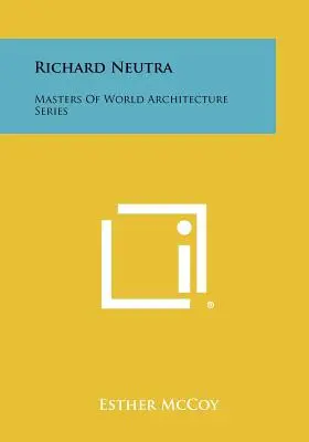 Richard Neutra: Séria Majstri svetovej architektúry - Richard Neutra: Masters of World Architecture Series