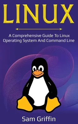 Linux: Komplexný sprievodca operačným systémom Linux a príkazovým riadkom - Linux: A Comprehensive Guide to Linux Operating System and Command Line