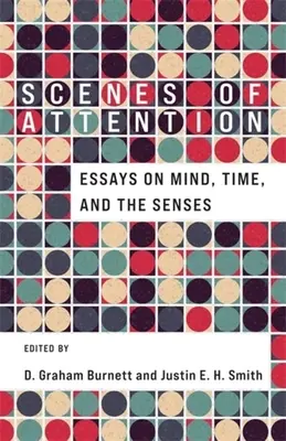 Scény pozornosti: Eseje o mysli, čase a zmysloch - Scenes of Attention: Essays on Mind, Time, and the Senses
