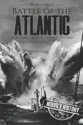 Bitka o Atlantik - Druhá svetová vojna: Dejiny od začiatku do konca - Battle of the Atlantic - World War II: A History from Beginning to End