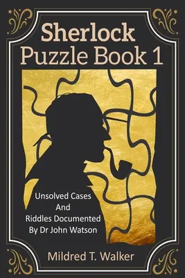 Sherlockova kniha hádaniek (1. diel): Nevyriešené prípady a hádanky zdokumentované doktorom Johnom Watsonom - Sherlock Puzzle Book (Volume 1): Unsolved Cases And Riddles Documented By Dr John Watson