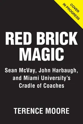 Red Brick Magic: Sean McVay, John Harbaugh a kolíska trénerov Miami University - Red Brick Magic: Sean McVay, John Harbaugh and Miami University's Cradle of Coaches