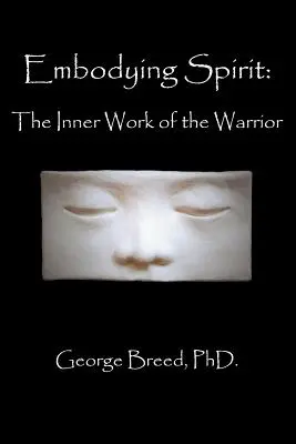 Stelesnenie ducha: Vnútorná práca bojovníka - Embodying Spirit: The Inner Work of the Warrior