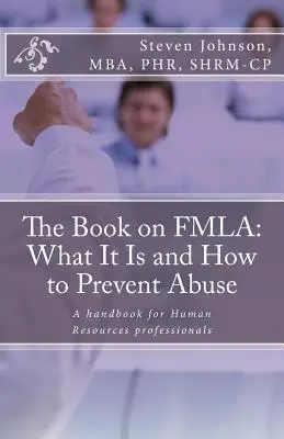 Kniha o FMLA: Čo to je a ako zabrániť zneužívaniu - The Book on FMLA: What It Is and How to Prevent Abuse
