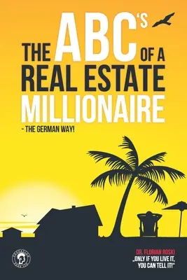 Abeceda realitného milionára: Nemecká cesta: kniha pre milionára - The ABC's of a Real Estate Millionaire: The German Way