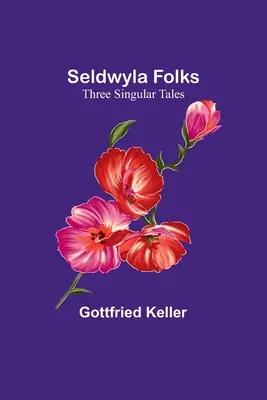 Seldwyla Folks: Tri zvláštne príbehy - Seldwyla Folks: Three Singular Tales
