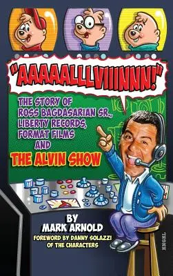 Aaaaalllviiinnn!: , Liberty Records, Format Films a The Alvin Show (tvrdá väzba) - Aaaaalllviiinnn!: The Story of Ross Bagdasarian, Sr., Liberty Records, Format Films and The Alvin Show (hardback)