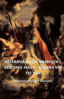 Atharva-Veda Samhita - druhá polovica - knihy VIII až XIX - Atharva-Veda Samhita - Second Half - Books VIII to XIX