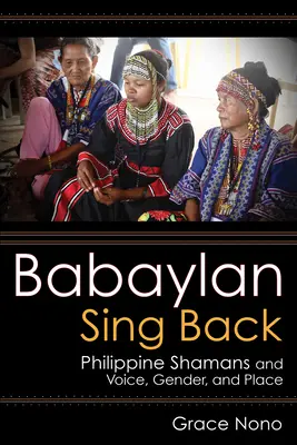 Babaylan Sing Back: Filipínski šamani a hlas, rod a miesto - Babaylan Sing Back: Philippine Shamans and Voice, Gender, and Place