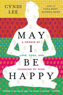 Nech som šťastný: A Memoir of Love, Yoga, and Changing My Mind - May I Be Happy: A Memoir of Love, Yoga, and Changing My Mind
