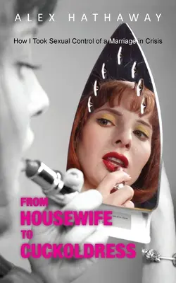 Od ženy v domácnosti k paroháčovi: Ako som prevzala sexuálnu kontrolu nad manželstvom v kríze - From Housewife to Cuckoldress: How I Took Sexual Control of a Marriage in Crisis