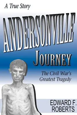 Cesta do Andersonville: Najväčšia tragédia občianskej vojny - Andersonville Journey: The Civil War's Greatest Tragedy