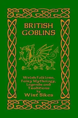 Britskí škriatkovia: Blízke okolie: waleský folklór, rozprávková mytológia, legendy a tradície - British Goblins: Welsh Folklore, Fairy Mythology, Legends and Traditions