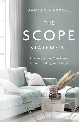 Vyhlásenie o rozsahu pôsobnosti: Ako zrekonštruovať svoj domov bez toho, aby ste porušili svoj rozpočet - The Scope Statement: How to Renovate Your Home without Breaking Your Budget