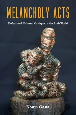 Melancholické činy: Porážka a kultúrna kritika v arabskom svete - Melancholy Acts: Defeat and Cultural Critique in the Arab World