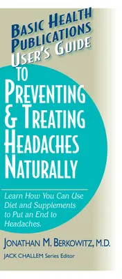 Používateľská príručka na prirodzenú prevenciu a liečbu bolestí hlavy - User's Guide to Preventing & Treating Headaches Naturally