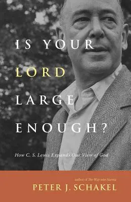 Je váš Pán dostatočne veľký?: S. Lewis rozširuje náš pohľad na Boha. - Is Your Lord Large Enough?: How C. S. Lewis Expands Our View of God