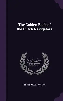 Zlatá kniha holandských moreplavcov - The Golden Book of the Dutch Navigators