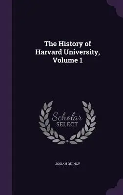 Dejiny Harvardovej univerzity, 1. zväzok - The History of Harvard University, Volume 1