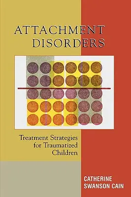 Poruchy pripútanosti: Stratégie liečby traumatizovaných detí - Attachment Disorders: Treatment Strategies for Traumatized Children