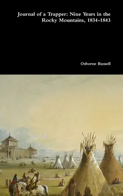 Denník trapera: Traper: Deväť rokov v Skalistých horách, 1834-1843 - Journal of a Trapper: Nine Years in the Rocky Mountains, 1834-1843