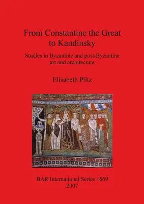 Od Konštantína Veľkého po Kandinského: Štúdie o byzantskom a postbyzantskom umení a architektúre - From Constantine the Great to Kandinsky: Studies in Byzantine and post-Byzantine art and architecture