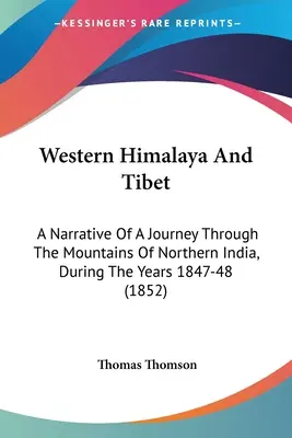 Západný Himaláj a Tibet: Rozprávanie o ceste po horách severnej Indie v rokoch 1847-48 (1852) - Western Himalaya And Tibet: A Narrative Of A Journey Through The Mountains Of Northern India, During The Years 1847-48 (1852)