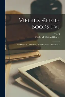 Vergiliova neida, knihy I-VI; pôvodný text s doslovným interlineárnym prekladom - Virgil's neid, Books I-VI; the Original Text With a Literal Interlinear Translation