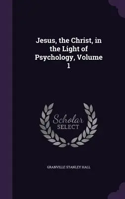 Ježiš, Kristus vo svetle psychológie, 1. zväzok - Jesus, the Christ, in the Light of Psychology, Volume 1