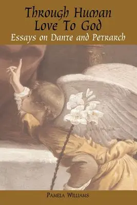 Cez ľudskú lásku k Bohu: Eseje o Dantovi a Petrarkovi - Through Human Love to God: Essays on Dante and Petrarch