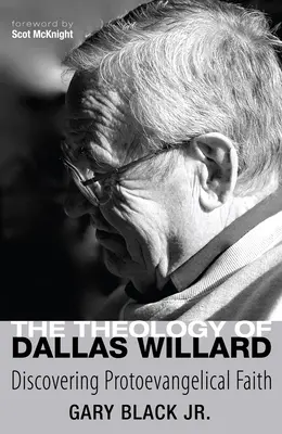 Teológia Dallasa Willarda: Objavovanie protoevanjelickej viery - The Theology of Dallas Willard: Discovering Protoevangelical Faith