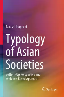 Typológia ázijských spoločností: Prístup založený na dôkazoch a perspektíva zdola nahor (Bottom-Up Perspective and Evidence-Based Approach) - Typology of Asian Societies: Bottom-Up Perspective and Evidence-Based Approach