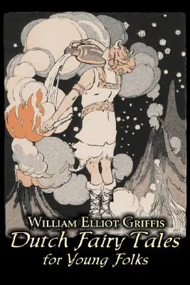 Holandské rozprávky pre mládež by William Elliot Griffis, Fiction, Fairy Tales & Folklore - Country & Ethnic - Dutch Fairy Tales for Young Folks by William Elliot Griffis, Fiction, Fairy Tales & Folklore - Country & Ethnic