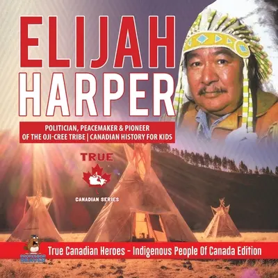 Elijah Harper - politik, mierotvorca a priekopník kmeňa Oji-Cree Kanadská história pre deti Praví kanadskí hrdinovia - pôvodní obyvatelia Kanady Edícia - Elijah Harper - Politician, Peacemaker & Pioneer of the Oji-Cree Tribe Canadian History for Kids True Canadian Heroes - Indigenous People Of Canada Ed