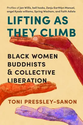 Zdvíhanie, keď sa šplhajú: Čierne budhistky a kolektívne oslobodenie - Lifting as They Climb: Black Women Buddhists and Collective Liberation