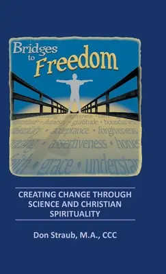 Mosty k slobode: Veda a kresťanská spiritualita: Vytváranie zmien prostredníctvom vedy a kresťanskej spirituality - Bridges to Freedom: Creating Change Through Science and Christian Spirituality