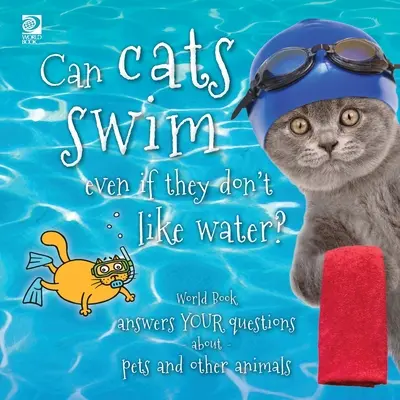 Môžu mačky plávať, aj keď nemajú rady vodu: World Book odpovedá na vaše otázky o domácich a iných zvieratách - Can cats swim even if they don't like water?: World Book answers your questions about pets and other animals