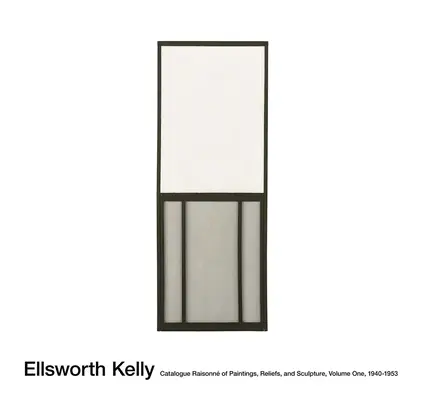 Ellsworth Kelly: Vydanie: Catalogue Raisonn of Paintings, Reliefs, and Sculpture Volume 1 - Ellsworth Kelly: Catalogue Raisonn of Paintings, Reliefs, and Sculpture Volume 1