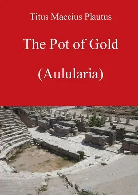 Hrniec zlata podľa Plauta - The Pot of Gold by Plautus