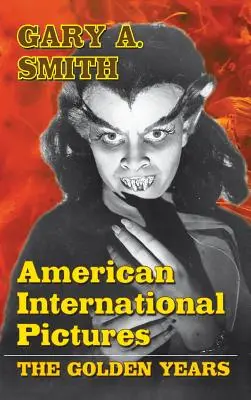 American International Pictures: Zlaté roky (tvrdá väzba) - American International Pictures: The Golden Years (hardback)