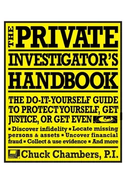 Príručka súkromného detektíva: Príručka súkromného detektíva: Ako sa chrániť, dosiahnuť spravodlivosť alebo sa vyrovnať - The Private Investigator Handbook: The Do-It-Yourself Guide to Protect Yourself, Get Justice, or Get Even