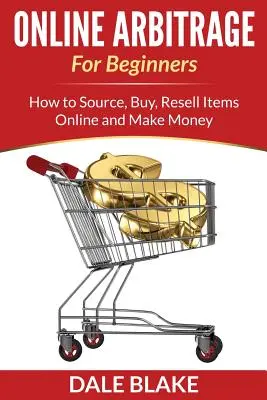 Online arbitráž pre začiatočníkov: Ako získavať, nakupovať, ďalej predávať položky online a zarábať peniaze - Online Arbitrage For Beginners: How to Source, Buy, Resell Items Online and Make Money