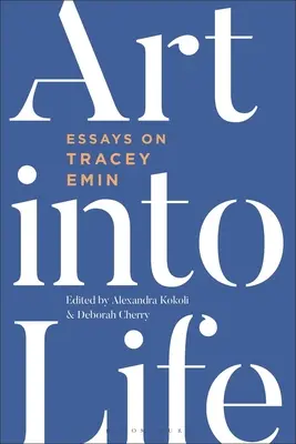 Umenie do života: Eseje o Tracey Emin - Art Into Life: Essays on Tracey Emin