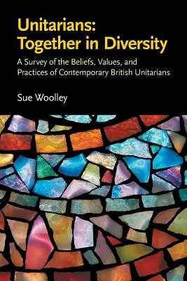 Unitári: Spoločne v rozmanitosti: Stojíme na jednej nohe: Prehľad viery, hodnôt a praxe súčasných britských unitárov - Unitarians: Together in Diversity: A Survey of the Beliefs, Values, and Practices of Contemporary British Unitarians
