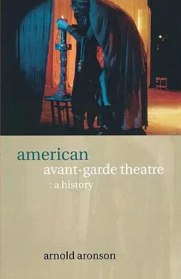 American Avant-Garde Theatre: A History (Dejiny) - American Avant-Garde Theatre: A History