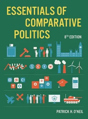 Essentials of Comparative Politics (O'Neil Patrick H. (University of Puget Sound))