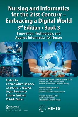 Ošetrovateľstvo a informatika pre 21. storočie - v ústrety digitálnemu svetu, 3. vydanie, kniha 3: Inovácie, technológie a aplikovaná informatika pre sestry - Nursing and Informatics for the 21st Century - Embracing a Digital World, 3rd Edition, Book 3: Innovation, Technology, and Applied Informatics for Nur