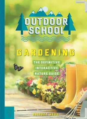 Škola v prírode: Záhradkárstvo: Definitívny interaktívny sprievodca prírodou - Outdoor School: Gardening: The Definitive Interactive Nature Guide
